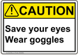 ANSI Save your eyes Wear goggles 