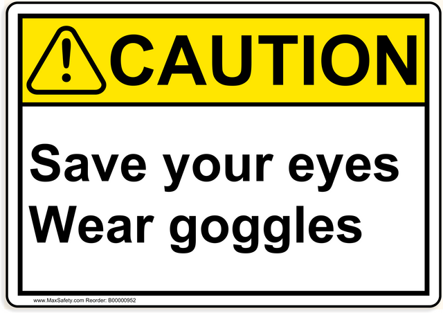 ANSI Save your eyes Wear goggles 